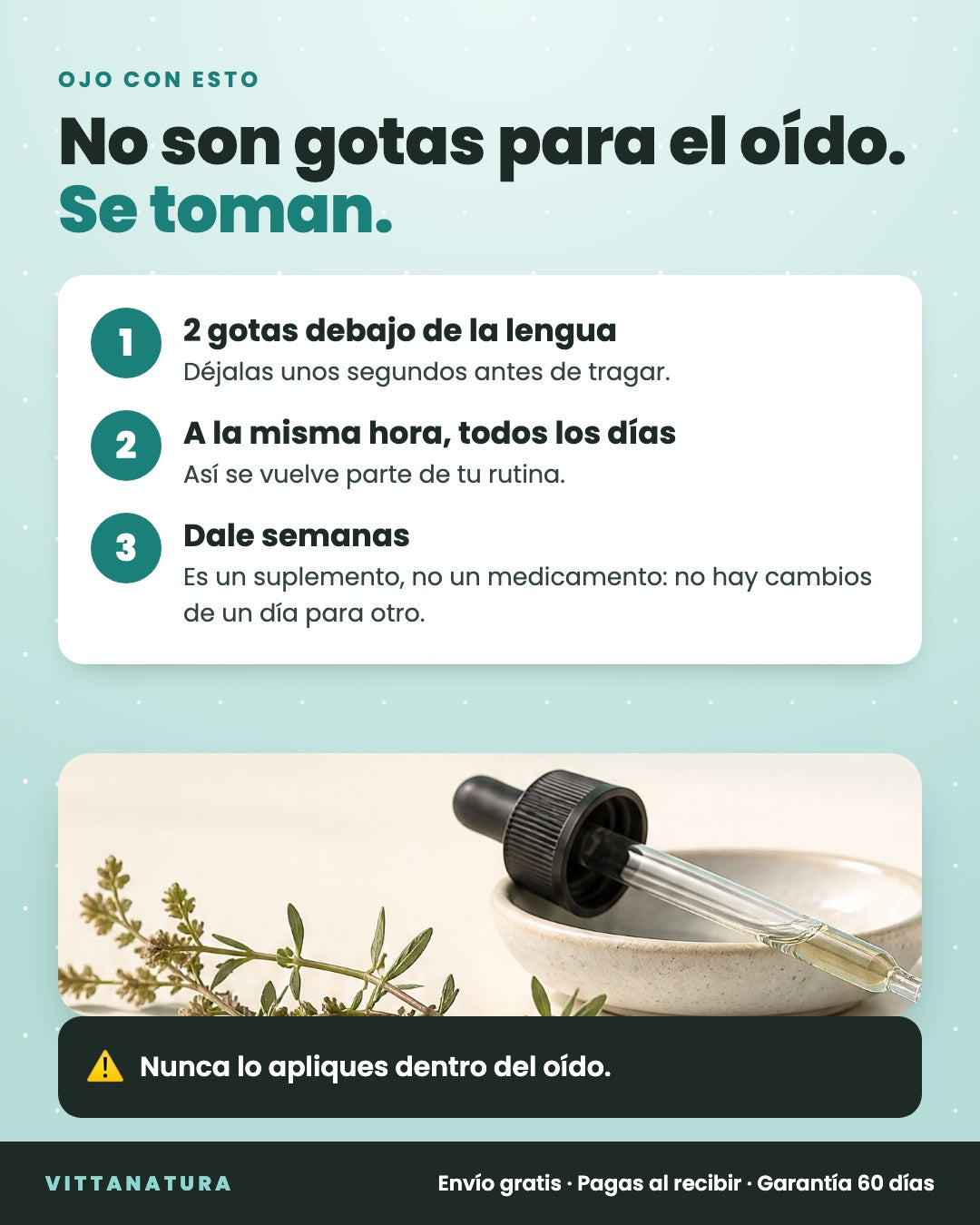 No son gotas para el oído: se toman, 2 gotas debajo de la lengua